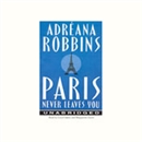 Paris Never Leaves You by Adreana Robbins