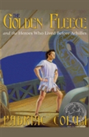 The Golden Fleece and the Heroes who Lived Before Achilles by Padraic Colum