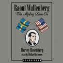 Raoul Wallenberg: The Mystery Lives On by Harvey Rosenfeld