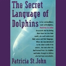 The Secret Language of Dolphins by Patricia St. John