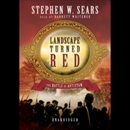 Landscape Turned Red: The Battle of Antietam by Stephen W. Sears