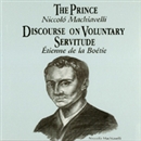 The Prince and Discourse on Voluntary Servitude by Niccolo Machiavelli
