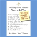 Ten Things Your Minister Wants to Tell You (But Can't, Because He Needs the Job) by Oliver Thomas