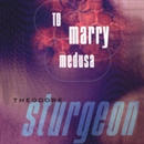 To Marry Medusa by Theodore Sturgeon