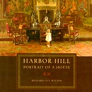 Harbor Hill: Portrait of a House by Richard Guy Wilson