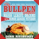 The Bullpen Gospels: Major League Dreams of a Minor League Veteran by Dirk Hayhurst