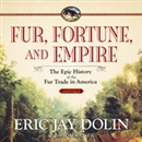 Fur, Fortune, and Empire by Eric Jay Dolin