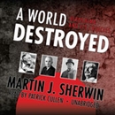 A World Destroyed: Hiroshima and Its Legacies by Martin J. Sherwin