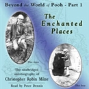 The Enchanted Places: Beyond the World of Pooh, Part 1 by Christopher Milne