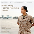 When Janey Comes Marching Home: Portraits of Women Combat Veterans by Laura Browder