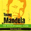 Young Mandela: The Revolutionary Years by David James Smith