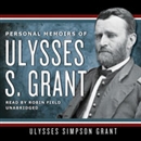 Personal Memoirs of Ulysses S. Grant by Ulysses S. Grant