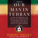 Our Man in Tehran by Robert Wright