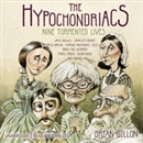 The Hypochondriacs: Nine Tormented Lives by Brian Dillon