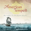 American Tempest: How the Boston Tea Party Sparked a Revolution by Harlow Giles Unger
