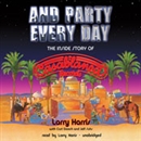And Party Every Day: The Inside Story of Casablanca Records by Larry Harris
