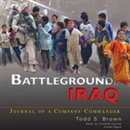 Battleground Iraq: Journal of a Company Commander by Todd S. Brown
