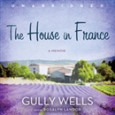 The House in France: A Memoir by Gully Wells