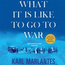 What It Is Like to Go to War by Karl Marlantes