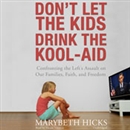 Don't Let the Kids Drink the Kool-Aid by Marybeth Hicks