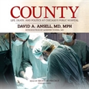 County: Life, Death, and Politics at Chicago's Public Hospital by David A. Ansell