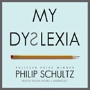 My Dyslexia by Philip Schultz