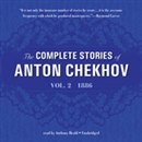 The Complete Stories of Anton Chekhov, Vol. 2: 1886 by Anton Chekhov