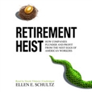 Retirement Heist by Ellen E. Schultz