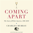 Coming Apart: The State of White America, 1960 - 2010 by Charles Murray