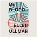 By Blood by Ellen Ullman