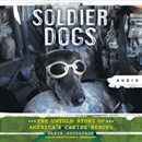 Soldier Dogs: The Untold Story of America's Canine Heroes by Maria Goodavage