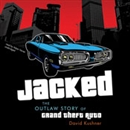 Jacked: The Outlaw Story of Grand Theft Auto by David Kushner