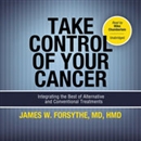 Take Control of Your Cancer by James W. Forsythe