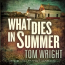 What Dies in Summer by Tom Wright