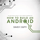 How to Build an Android by David F. Dufty