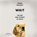 Wait: The Art and Science of Delay by Frank Partnoy