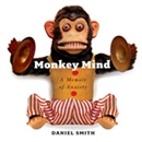 Monkey Mind: A Memoir of Anxiety by Daniel Smith
