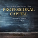Professional Capital: Transforming Teaching in Every School by Andy Hargreaves