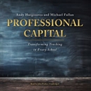 Professional Capital: Transforming Teaching in Every School by Andy Hargreaves