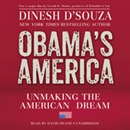 Obama's America: Unmaking the American Dream by Dinesh D'Souza