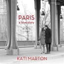 Paris: A Love Story; a Memoir by Kati Marton