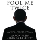 Fool Me Twice: Obama's Shocking Plans for the Next Four Years Exposed by Aaron Klein