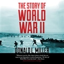 The Story of World War II by Donald L. Miller