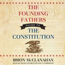 The Founding Fathers' Guide to the Constitution by Brion McClanahan