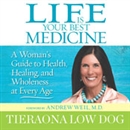Life Is Your Best Medicine by Tieraona Low Dog