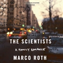 The Scientists: A Family Romance by Marco Roth