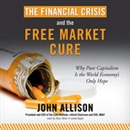 The Financial Crisis and the Free Market Cure by John Allison