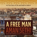 A Free Man: A True Story of Life and Death in Delhi by Aman Sethi