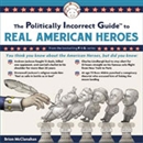 The Politically Incorrect Guide to Real American Heroes by Brion McClanahan