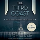 The Third Coast: When Chicago Built the American Dream by Thomas Dyja
